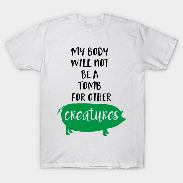 My Body Will Not be a Tomb for Other Creatures T-Shirt by deificusArt